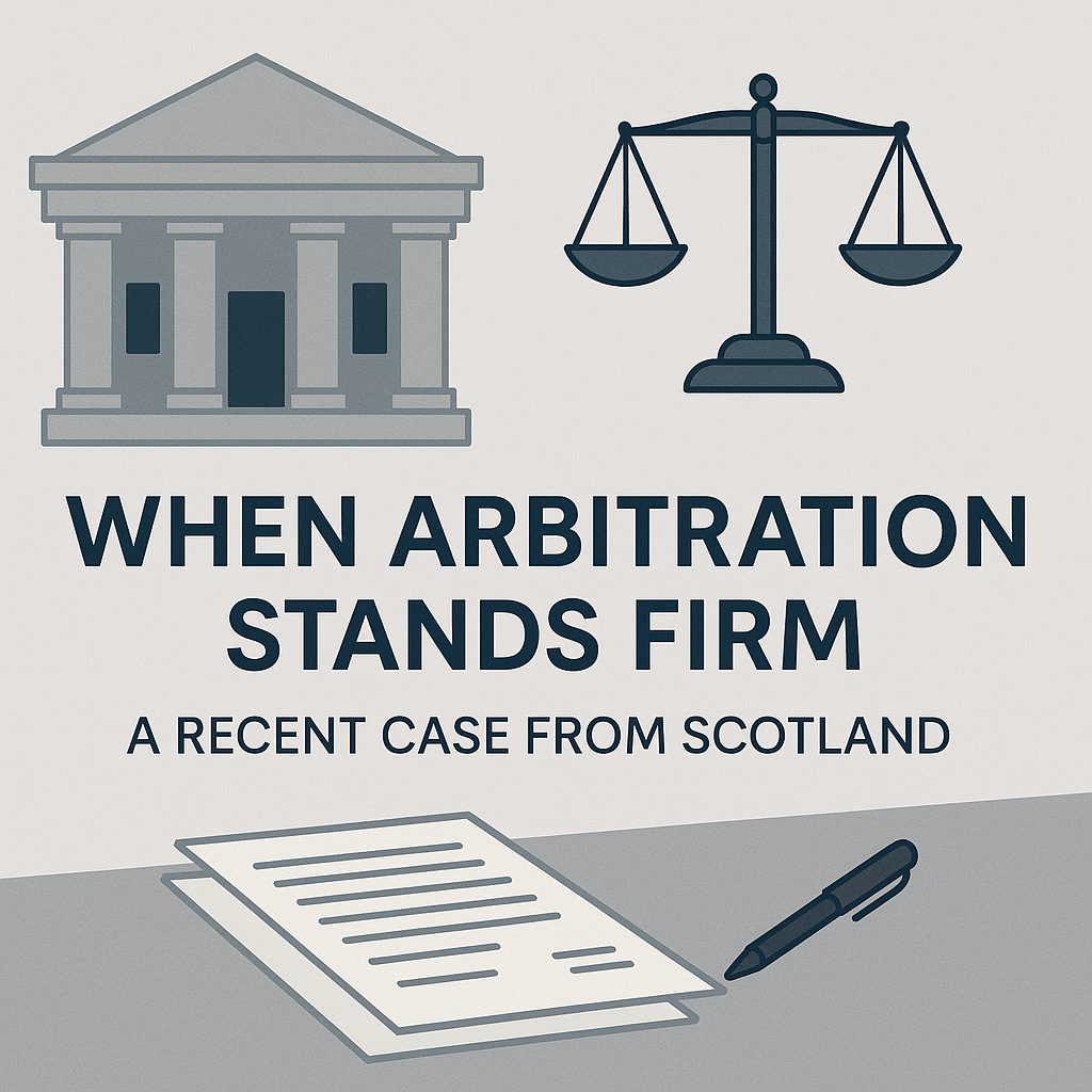 A stylised illustration showing a Scottish courthouse, scales of justice, and a legal document with pen. Bold text in the centre reads When Arbitration Stands Firm - A Recent Case from Scotland.