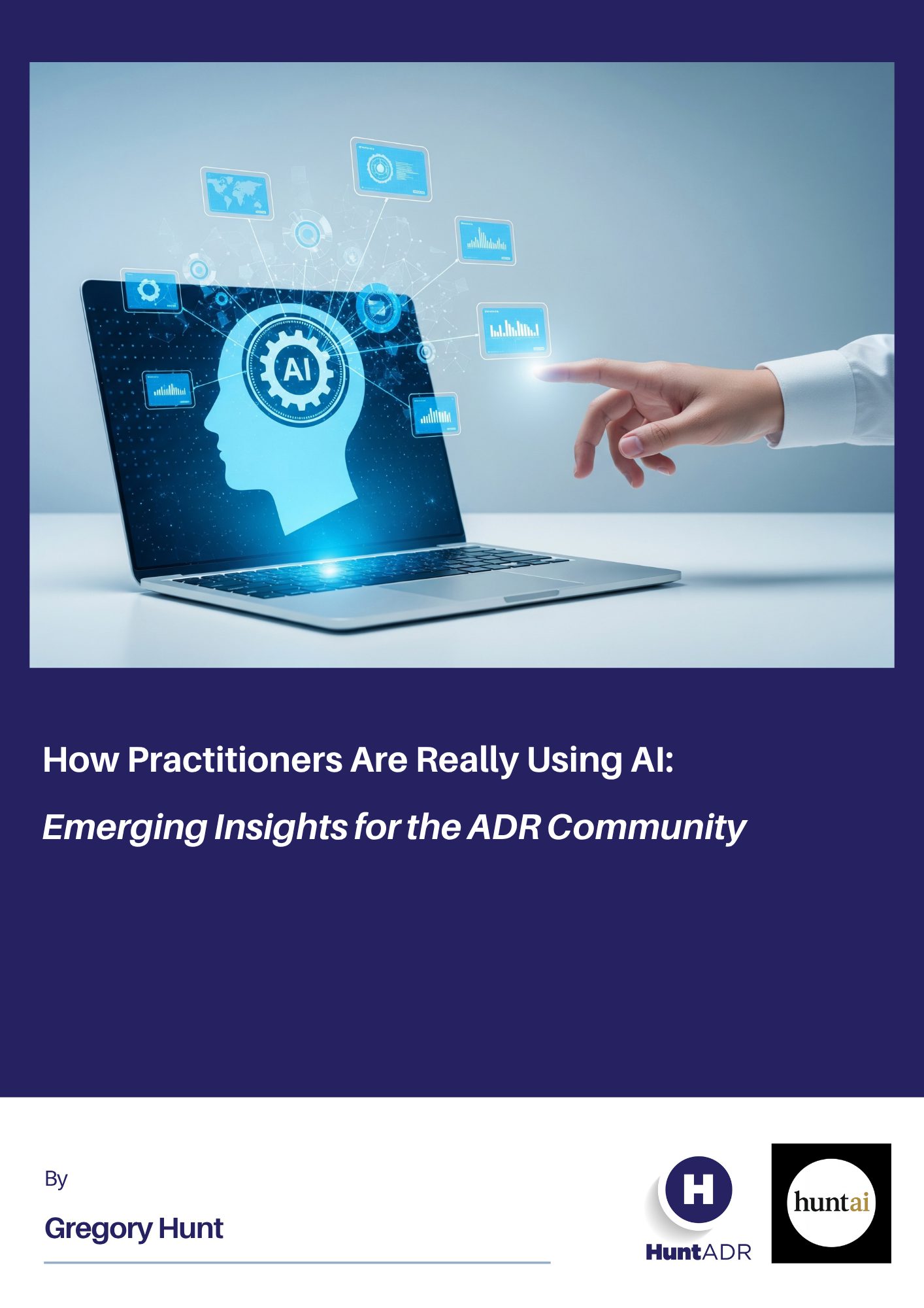 Cover image of the report ‘How Practitioners Are Really Using AI – Emerging Insights for the ADR Community’ by Hunt ADR and HuntAI.