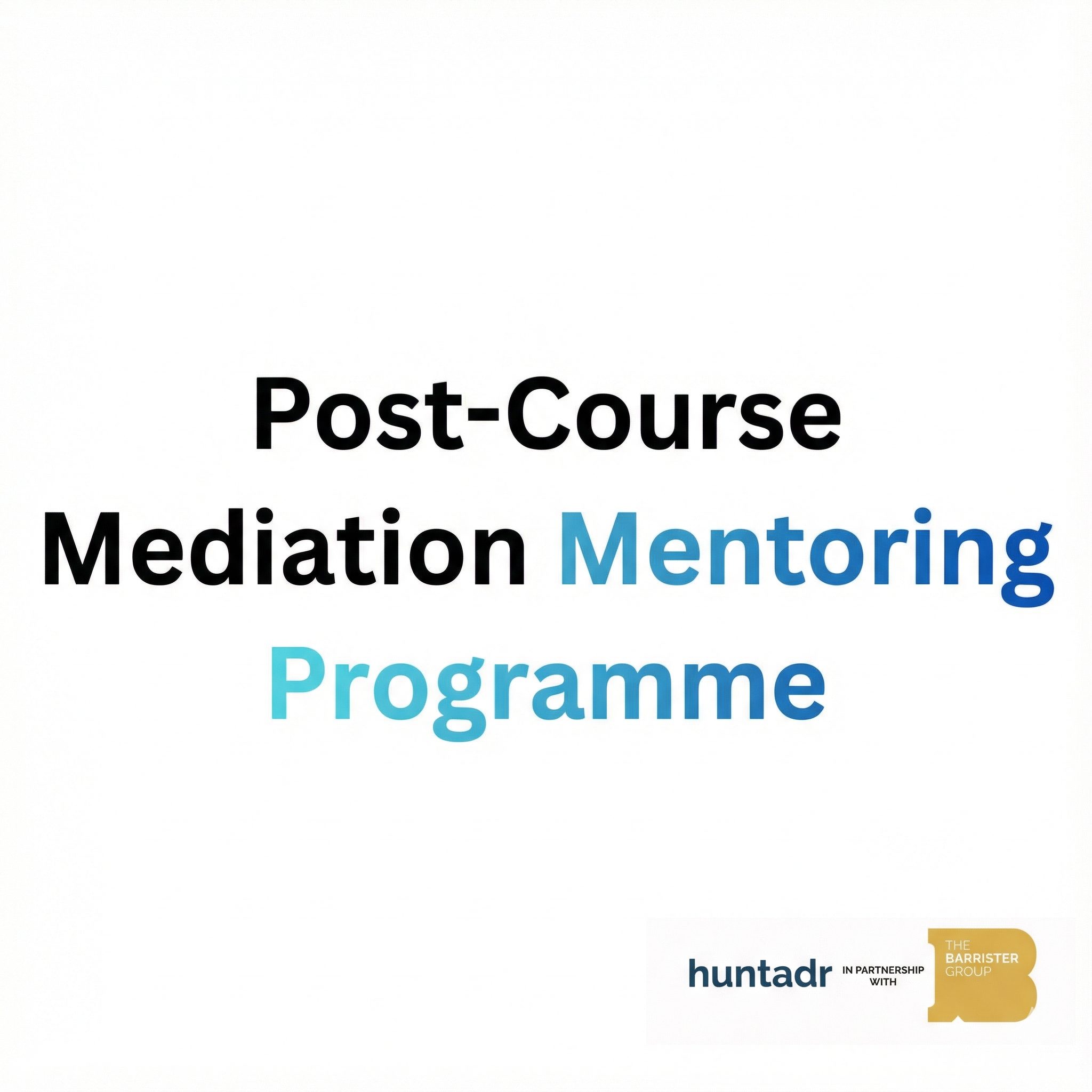 Graphic reading Post-Course Mediation Mentoring Programme with Hunt ADR and The Barrister Group logo.